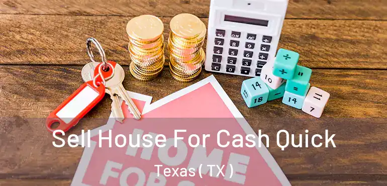  Sell House For Cash Quick Texas ( TX )
