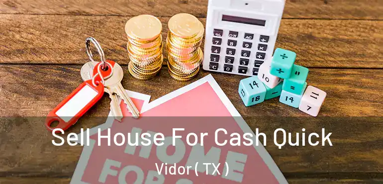  Sell House For Cash Quick Vidor ( TX )