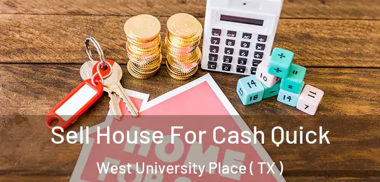  Sell House For Cash Quick West University Place ( TX )