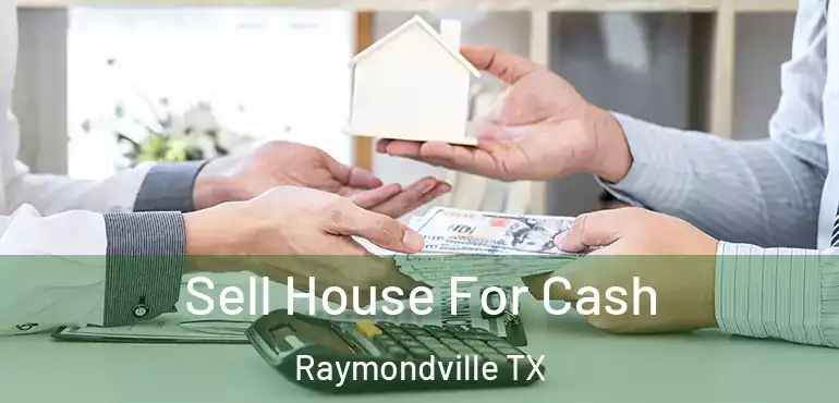  Sell House For Cash Raymondville TX