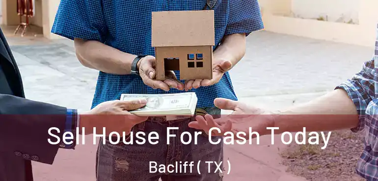  Sell House For Cash Today Bacliff ( TX )