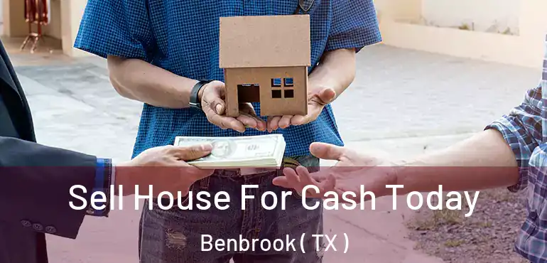  Sell House For Cash Today Benbrook ( TX )