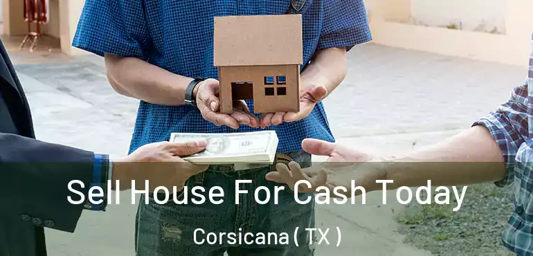  Sell House For Cash Today Corsicana ( TX )