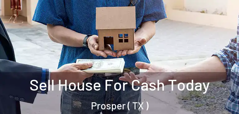  Sell House For Cash Today Prosper ( TX )
