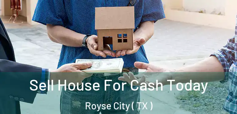  Sell House For Cash Today Royse City ( TX )