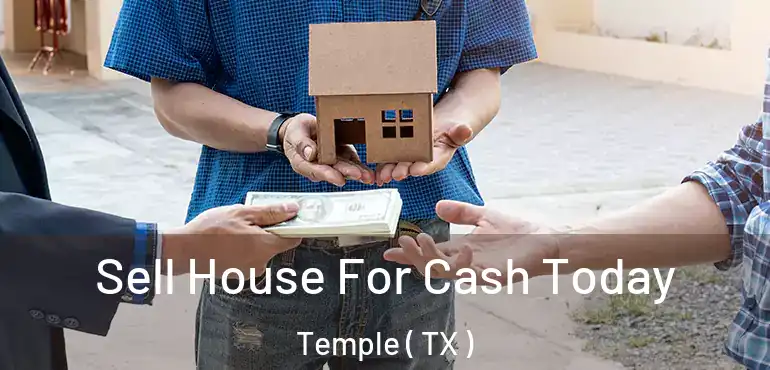  Sell House For Cash Today Temple ( TX )