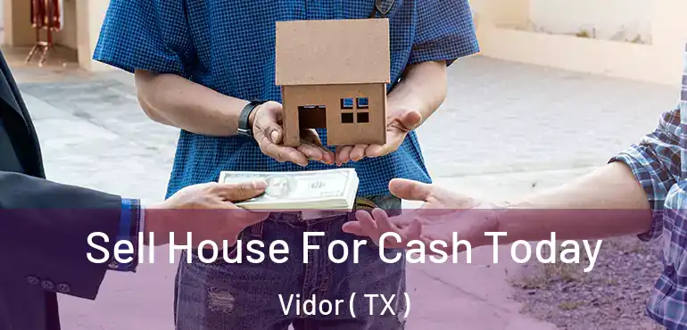  Sell House For Cash Today Vidor ( TX )