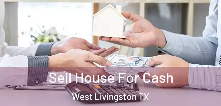  Sell House For Cash West Livingston TX
