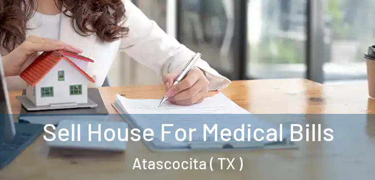  Sell House For Medical Bills Atascocita ( TX )