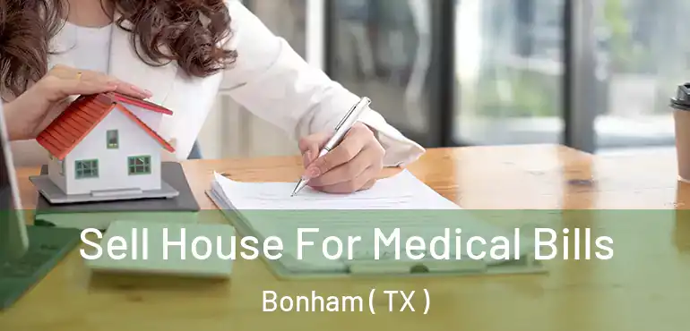  Sell House For Medical Bills Bonham ( TX )