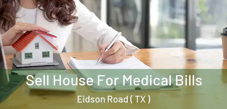  Sell House For Medical Bills Eidson Road ( TX )