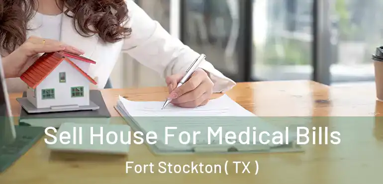  Sell House For Medical Bills Fort Stockton ( TX )