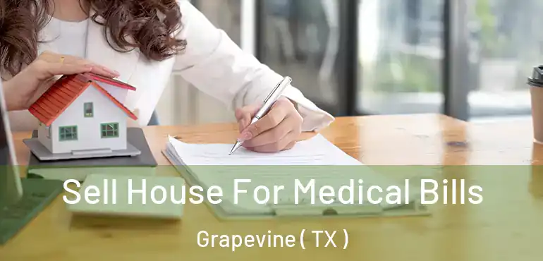 Sell House For Medical Bills Grapevine ( TX )