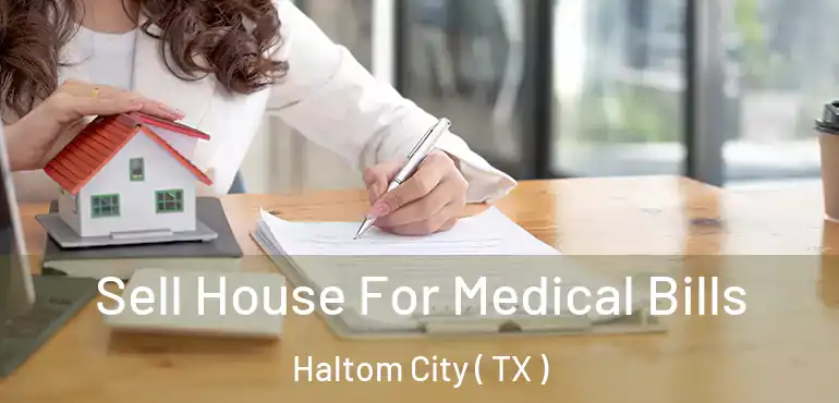  Sell House For Medical Bills Haltom City ( TX )