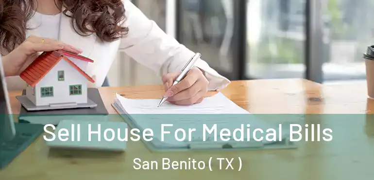  Sell House For Medical Bills San Benito ( TX )