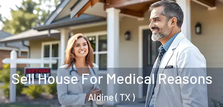  Sell House For Medical Reasons Aldine ( TX )