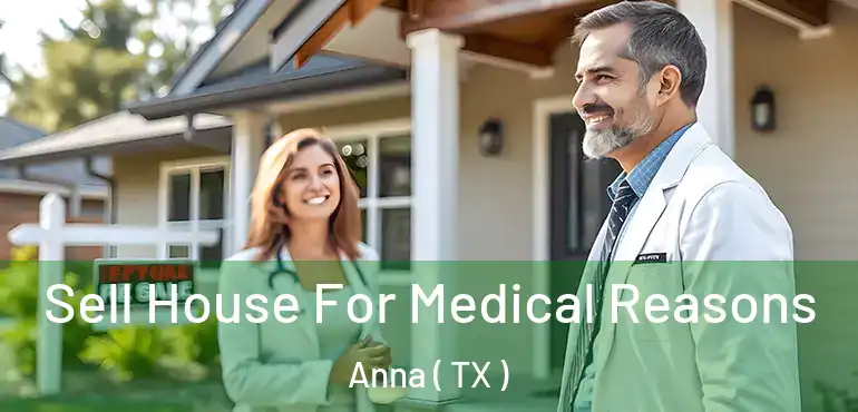  Sell House For Medical Reasons Anna ( TX )