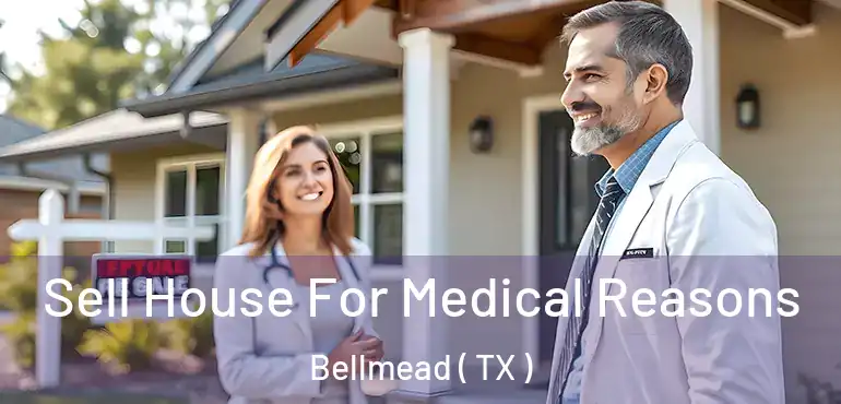  Sell House For Medical Reasons Bellmead ( TX )
