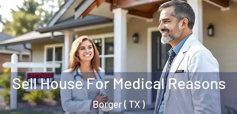  Sell House For Medical Reasons Borger ( TX )