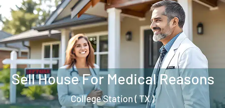  Sell House For Medical Reasons College Station ( TX )