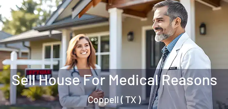  Sell House For Medical Reasons Coppell ( TX )