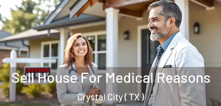  Sell House For Medical Reasons Crystal City ( TX )