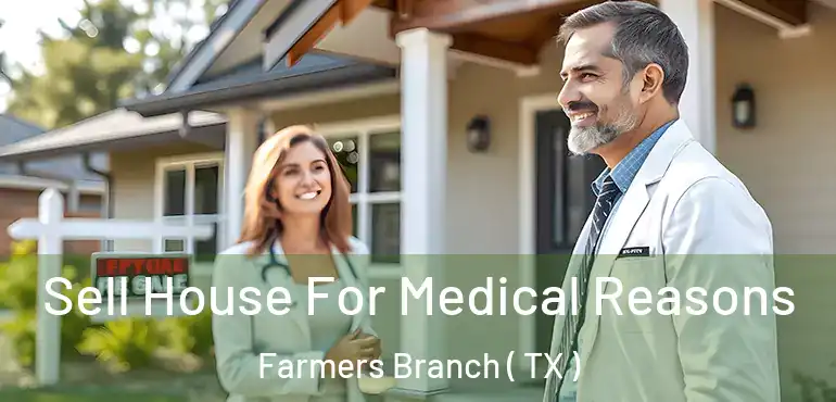  Sell House For Medical Reasons Farmers Branch ( TX )