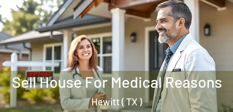  Sell House For Medical Reasons Hewitt ( TX )