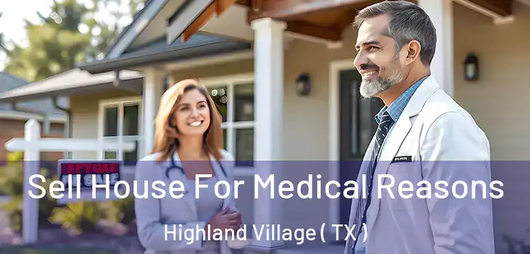  Sell House For Medical Reasons Highland Village ( TX )