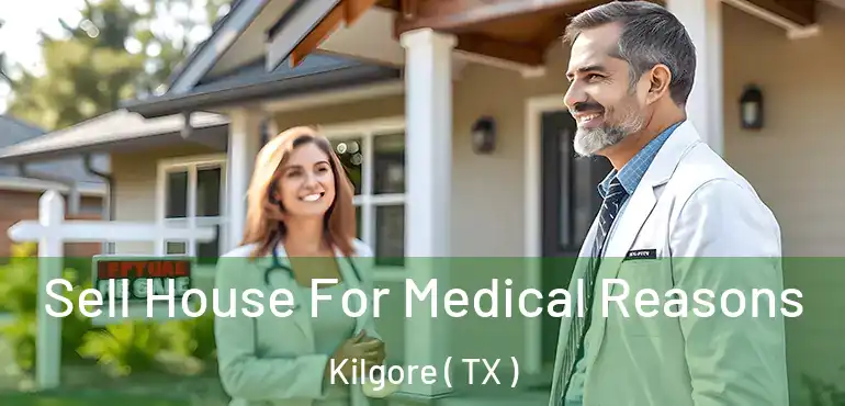  Sell House For Medical Reasons Kilgore ( TX )