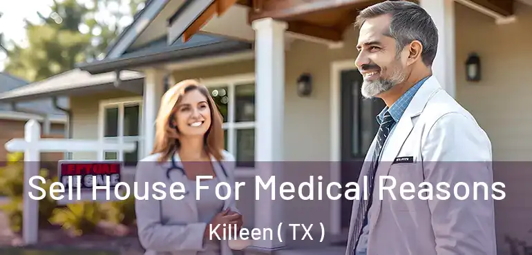  Sell House For Medical Reasons Killeen ( TX )