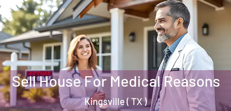  Sell House For Medical Reasons Kingsville ( TX )