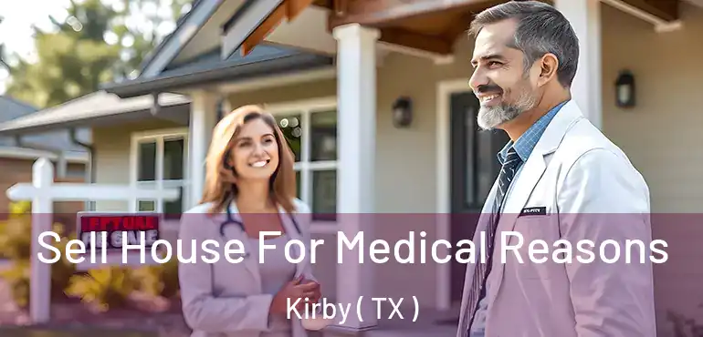  Sell House For Medical Reasons Kirby ( TX )