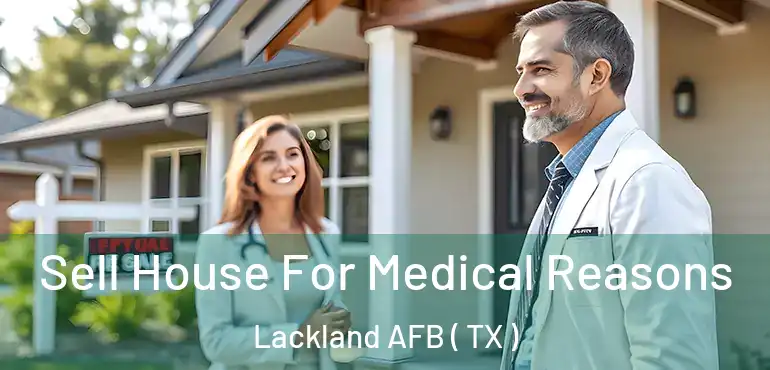  Sell House For Medical Reasons Lackland AFB ( TX )