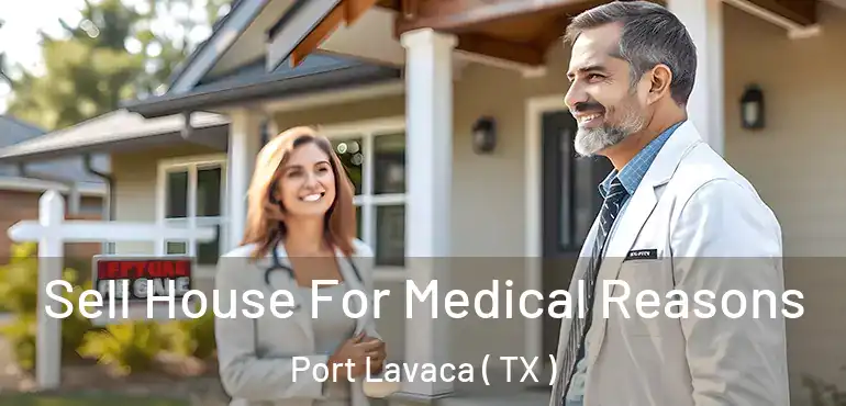  Sell House For Medical Reasons Port Lavaca ( TX )