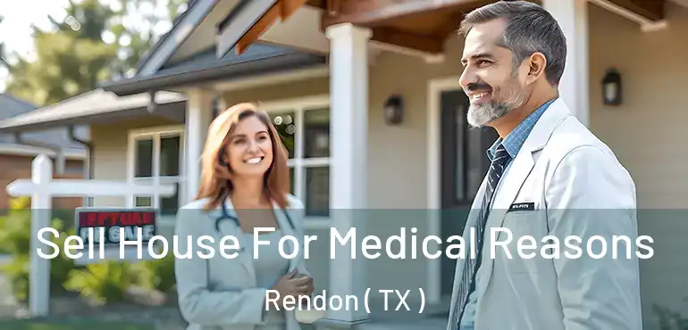  Sell House For Medical Reasons Rendon ( TX )