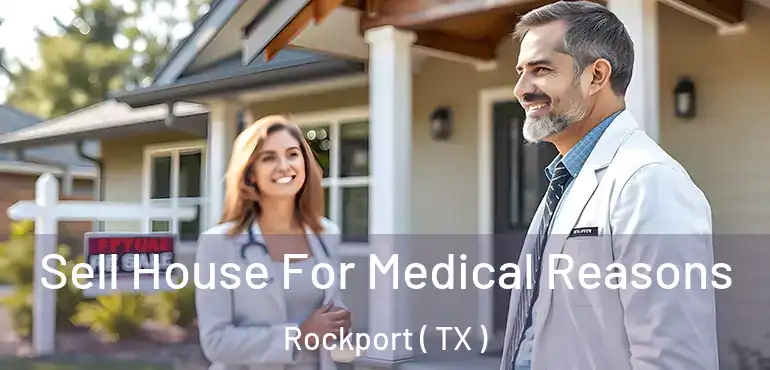  Sell House For Medical Reasons Rockport ( TX )