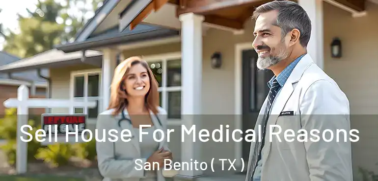  Sell House For Medical Reasons San Benito ( TX )