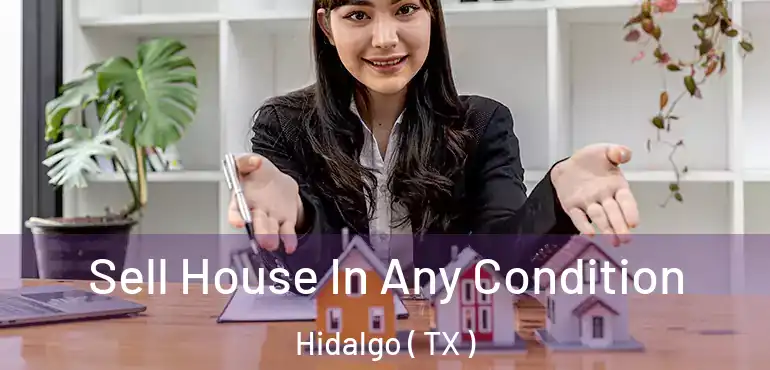  Sell House In Any Condition Hidalgo ( TX )