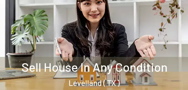  Sell House In Any Condition Levelland ( TX )