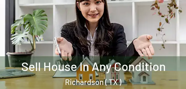  Sell House In Any Condition Richardson ( TX )