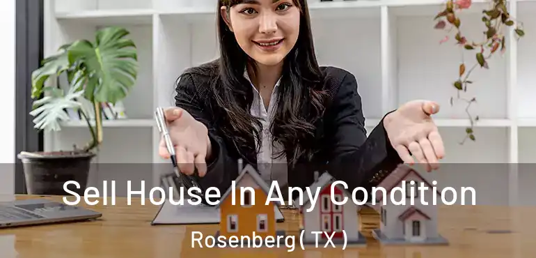  Sell House In Any Condition Rosenberg ( TX )