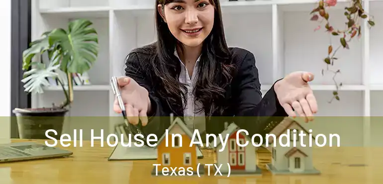  Sell House In Any Condition Texas ( TX )