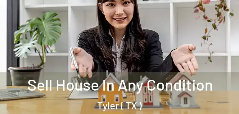 Sell House In Any Condition Tyler ( TX )