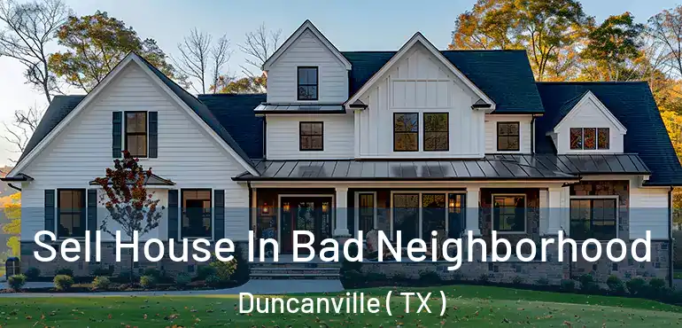  Sell House In Bad Neighborhood Duncanville ( TX )