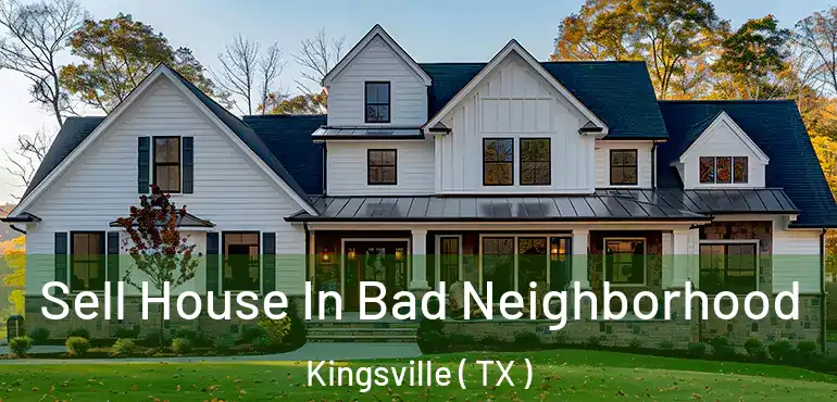  Sell House In Bad Neighborhood Kingsville ( TX )