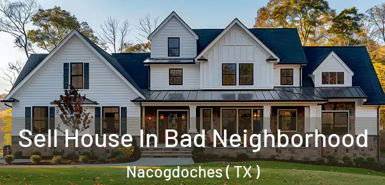 Sell House In Bad Neighborhood Nacogdoches ( TX )