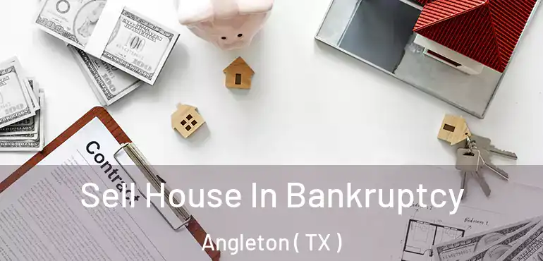  Sell House In Bankruptcy Angleton ( TX )