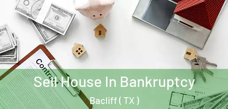  Sell House In Bankruptcy Bacliff ( TX )