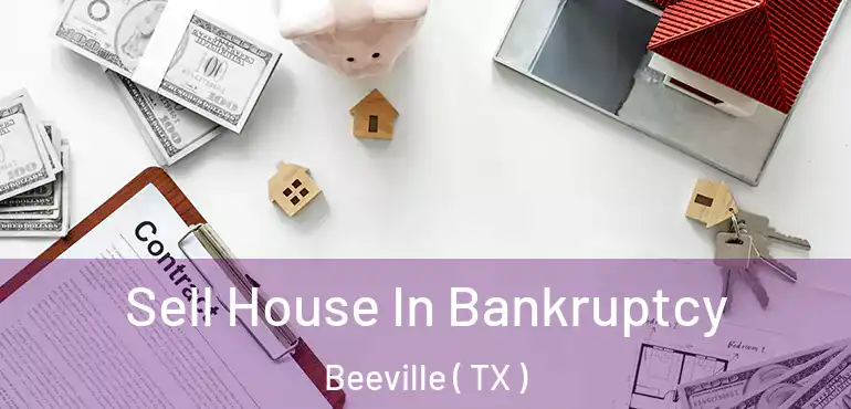  Sell House In Bankruptcy Beeville ( TX )